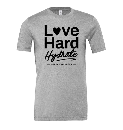 "Love Hard & Hydrate" Heather Grey T-Shirt (Unisex Sizing)