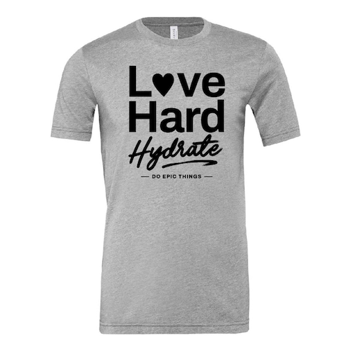 "Love Hard & Hydrate" Heather Grey T-Shirt (Unisex Sizing)